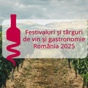 Festivaluri și târguri de vin și gastronomie România 2025